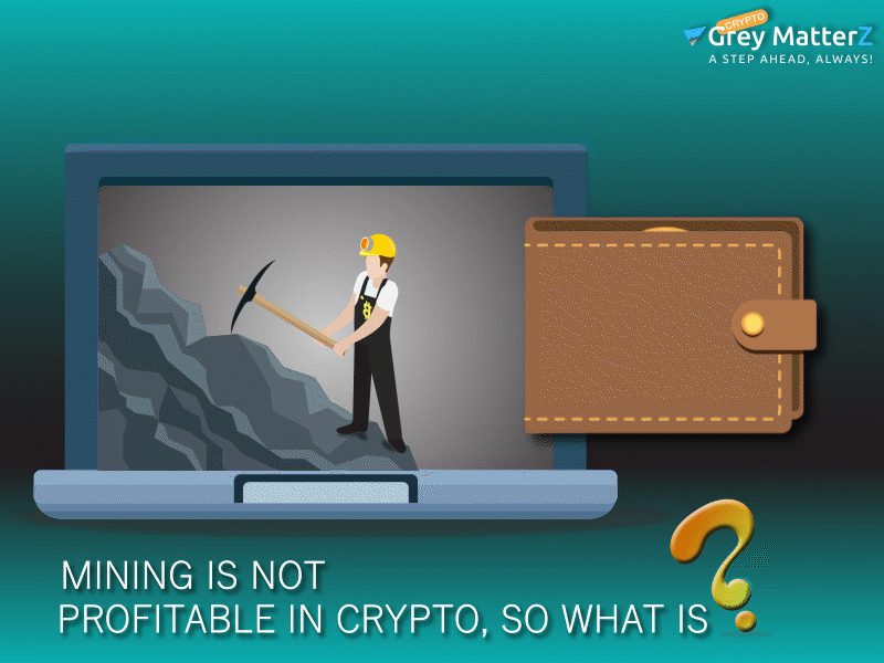 Mining is not profitable in Crypto, so what is